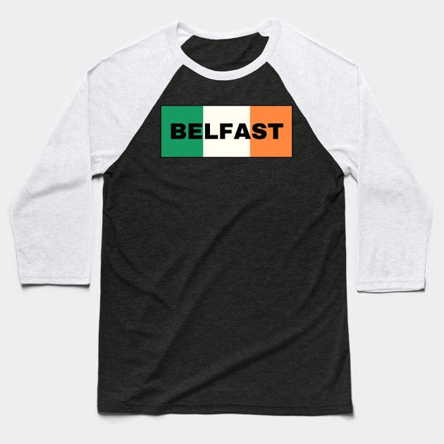 Belfast City in Irish Flag Baseball T-Shirt by aybe7elf